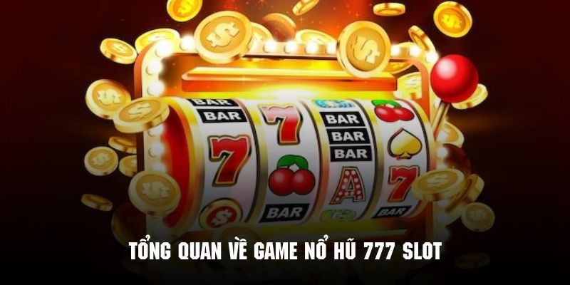 Khám phá những nét cơ bản về siêu phẩm nổ hũ 777 slot