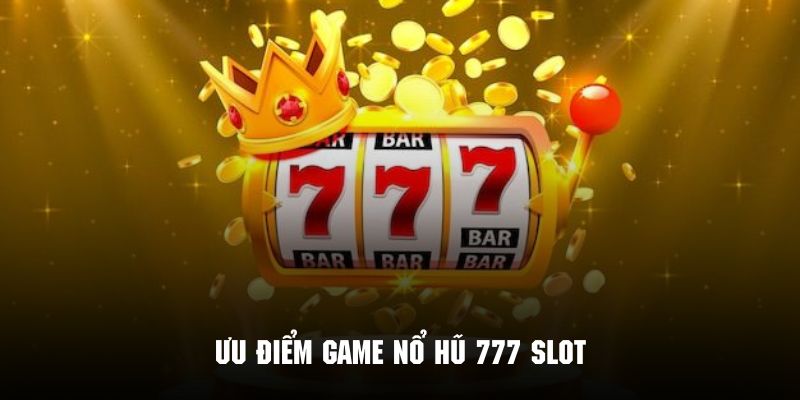 Nét nổi bật tạo nên sức hút cho trò chơi nổ hũ 777 slot