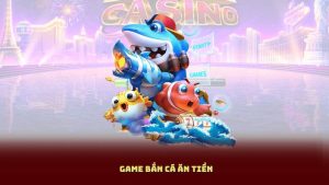 Game Bắn Cá Ăn Tiền – Giải Trí Hay, Thưởng Khủng Mỗi Ngày